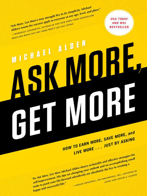 Title details for Ask More, Get More: How to Earn More, Save More, and Live More...Just by ASKING by Michael Alden - Available